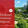 Our Top 15 Weekend Getaways in Belgium