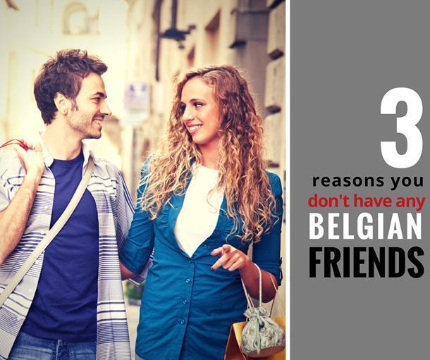 3 Reasons you don't have any Belgian Friends 