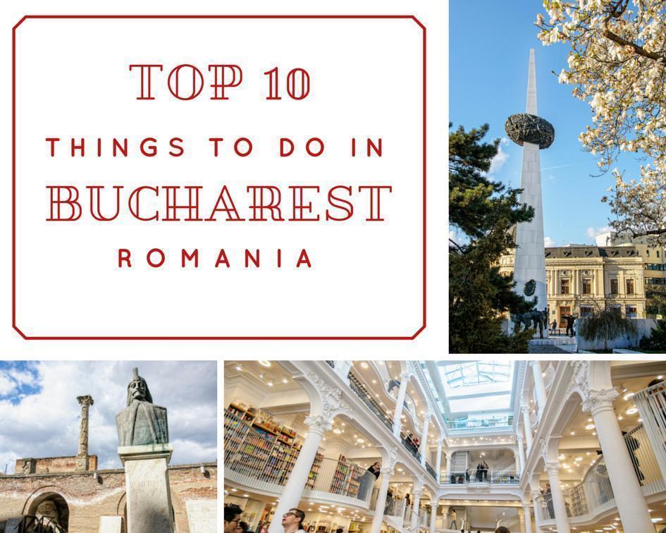 Top 10 things to do in Bucharest, Romania