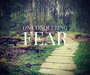 On Conquering Fear