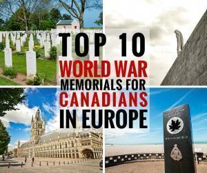 Top 10 War Memorials for Canadians, in Europe