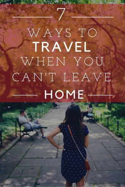 7 Ways to Travel When You Can't Leave Home | CheeseWeb