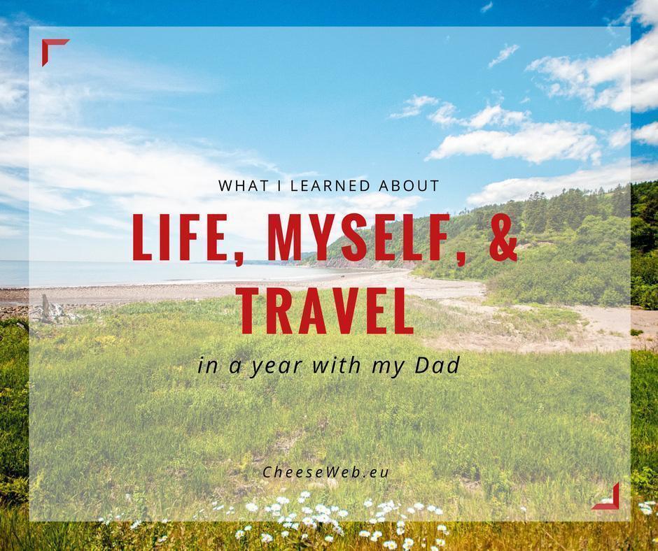 What I learned about Life, Myself, and Travel in a year with my Dad